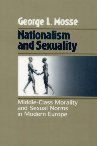 Nationalism and Sexuality: Middle-Class Morality and Sexual Norms in Modern Europe