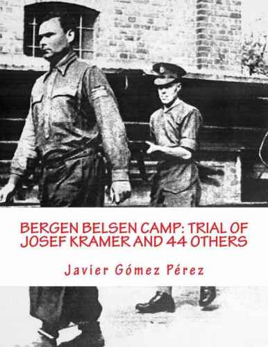 Bergen Belsen Camp: Trial of Josef Kramer and 44 others