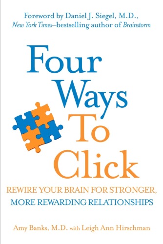 Four Ways to Click: Rewire Your Brain for Stronger, More Rewarding Relationships