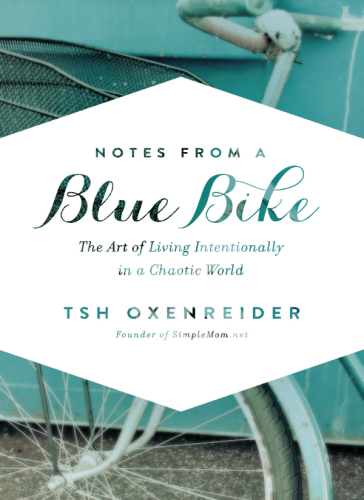Notes from a Blue Bike: The Art of Living Intentionally in a Chaotic World