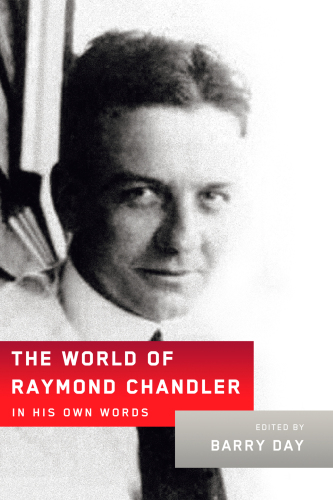The World of Raymond Chandler: In His Own Words