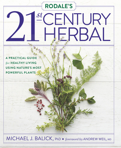 Rodale's 21st-Century Herbal: A Practical Guide for Healthy Living Using Nature's Most Powerful Plants
