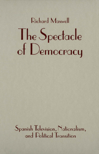 The Spectacle of Democracy: Spanish Television, Nationalism, and Political Transition
