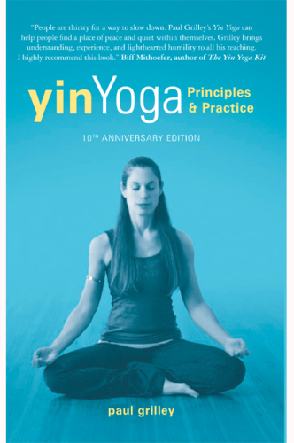 Yin Yoga: Principles and Practice — 10th Anniversary Edition