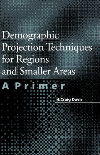 Demographic Projection Techniques for Regions and Smaller Areas: A Primer