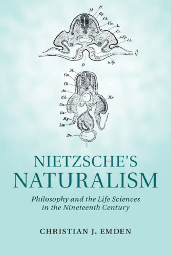 Nietzsche's Naturalism: Philosophy and the Life Sciences in the Nineteenth Century