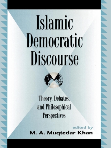 Islamic Democratic Discourse: Theory, Debates, and Philosophical Perspectives