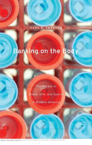 Banking on the Body: The Market in Blood, Milk, and Sperm in Modern America