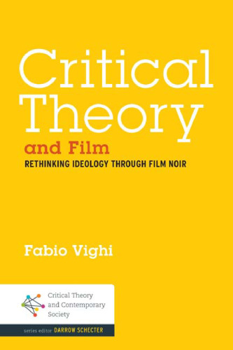 Critical Theory and Film: Rethinking Ideology Through Film Noir