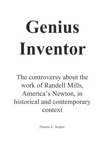 Genius Inventor: The controversy about the work of Randell Mills, America's Newton, in historical and contemporary context