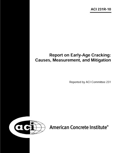 ACI 231R-10: Report on Early-Age Cracking: Causes, Measurement and Mitigation