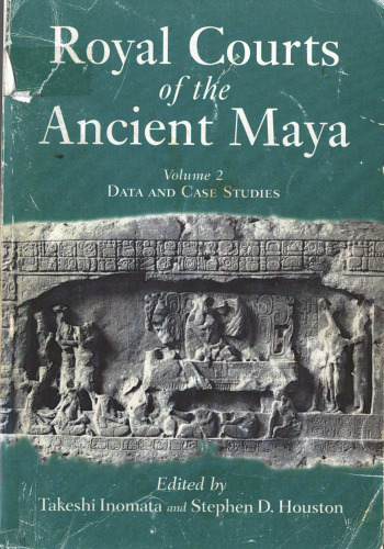 Royal Courts of the Ancient Maya: Volume 2: Data and Case Studies