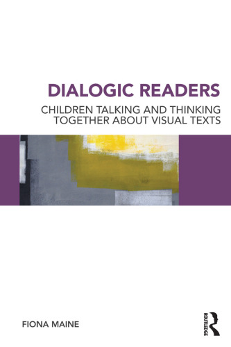 Dialogic Readers: Children Talking and Thinking Together about Visual Texts
