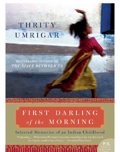 First Darling of the Morning: Selected Memories of an Indian Childhood