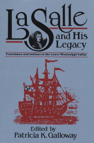 La Salle and His Legacy: Frenchmen and Indians in the Lower Mississippi Valley