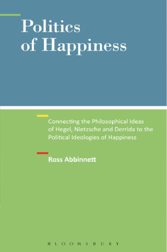 Politics of Happiness: Connecting the philosophical ideas of Hegel, Nietzsche and Derrida to the Political Ideologies of happiness