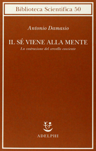 Il sé viene alla mente. La costruzione del cervello cosciente