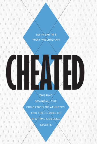 Cheated: The UNC Scandal, the Education of Athletes, and the Future of Big-Time College Sports
