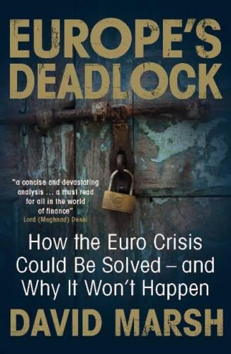 Europe's Deadlock: How the Euro Crisis Could Be Solved — And Why It Won’t Happen