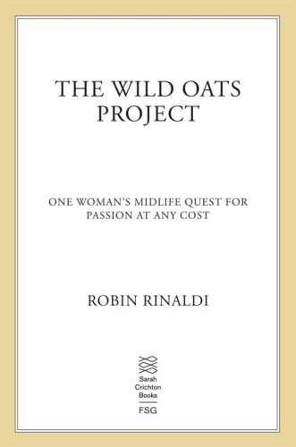 The Wild Oats Project: One Woman's Midlife Quest for Passion at Any Cost