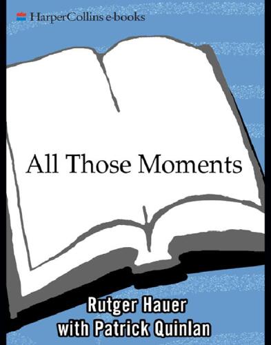 All Those Moments: Stories of Heroes, Villains, Replicants, and Blade Runners