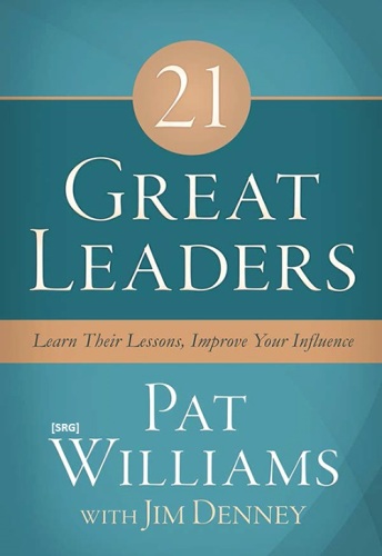 21 Great Leaders:  Learn Their Lessons, Improve Your Influence