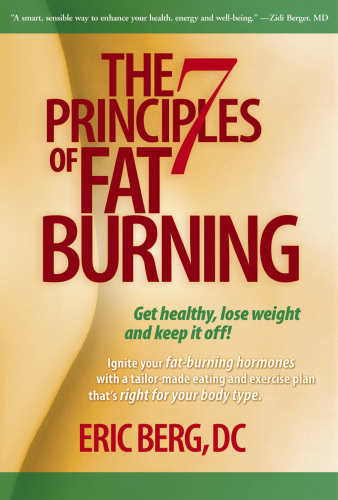 The 7 Principles of Fat Burning: Lose the weight. Keep it off.