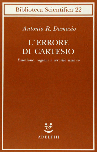 L'errore di Cartesio. Emozione, ragione e cervello umano