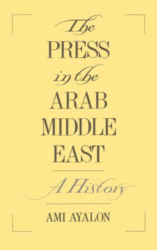The Press in the Arab Middle East: A History