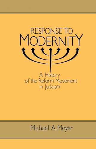 Response to Modernity: A History of the Reform Movement in Judaism