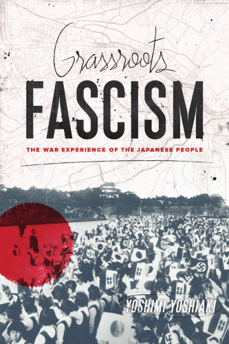 Grassroots Fascism: The War Experience of the Japanese People