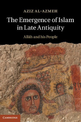The Emergence of Islam in Late Antiquity: Allah and His People