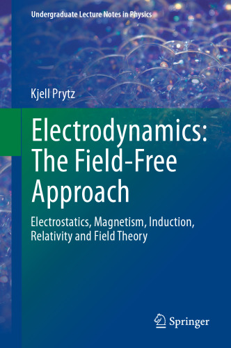 Electrodynamics: The Field-Free Approach: Electrostatics, Magnetism, Induction, Relativity and Field Theory