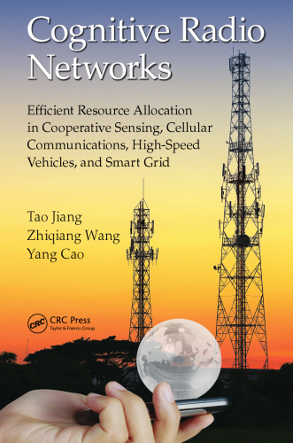 Cognitive Radio Networks: Efficient Resource Allocation in Cooperative Sensing, Cellular Communications, High-Speed Vehicles, and Smart Grid