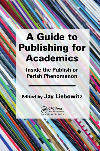A Guide to Publishing for Academics: Inside the Publish or Perish Phenomenon