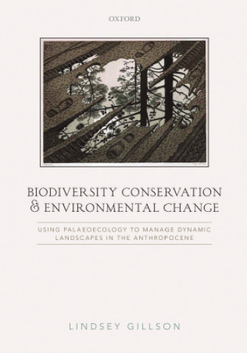 Biodiversity Conservation and Environmental Change: Using palaeoecology to manage dynamic landscapes in the Anthropocene