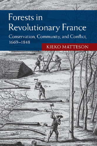 Forests in Revolutionary France: Conservation, Community, and Conflict, 1669-1848