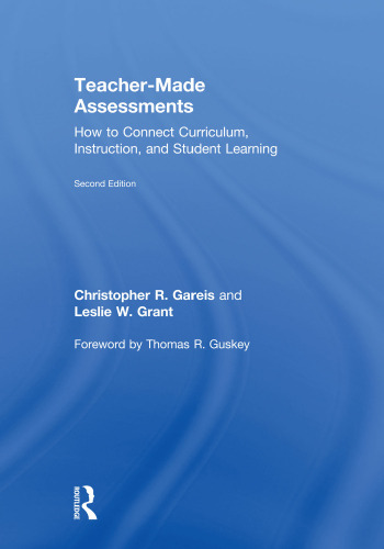 Teacher-Made Assessments: How to Connect Curriculum, Instruction, and Student Learning