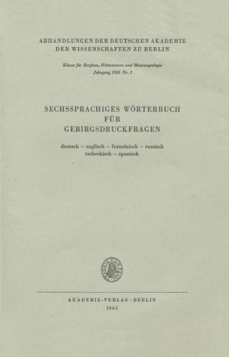Sechssprachiges Wörterbuch für Gebirgsdruckfragen: Deutsch-Englisch-Französisch-Russich-Tschechisch-Spanisch / Six-Language Dictionary of Rock Pressure: German-English-French-Russian-Czech-Spanish / Dictionnaire de Mécanique des Roches / Словарь по вопросам горного давления / Slovnik po otázkam horniho tlaku / Diccionario sobre problemas de la presión de la roca