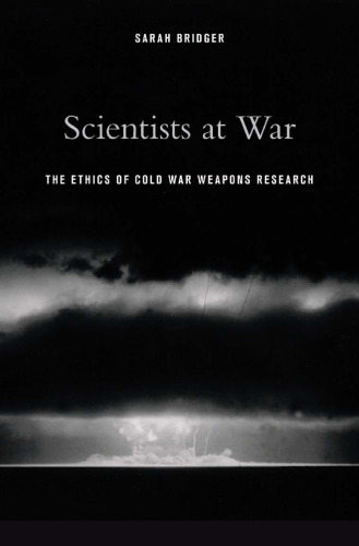Scientists at War: The Ethics of Cold War Weapons Research