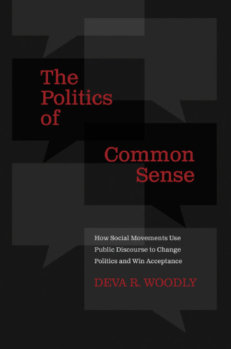 The Politics of Common Sense: How Social Movements Use Public Discourse to Change Politics and Win Acceptance
