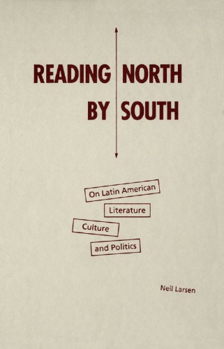 Reading North by South: On Latin American Literature, Culture, and Politics