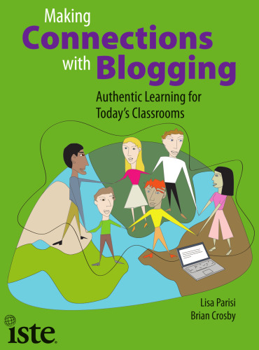 Making Connections with Blogging: Authentic Learning for Today's Classrooms
