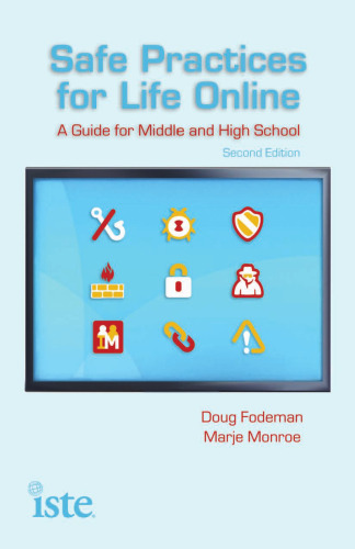 Safe Practices for Life Online: A Guide for Middle and High School, Second Edition