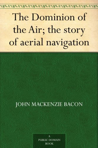 The Dominion of the Air; the story of aerial navigation