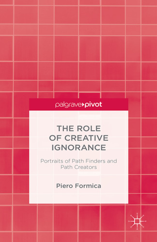 The Role of Creative Ignorance: Portraits of Pathfinders and Path Creators