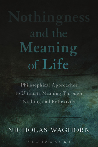 Nothingness and the Meaning of Life: Philosophical Approaches to Ultimate Meaning Through Nothing and Reflexivity