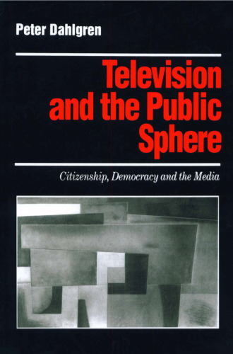 Television and the Public Sphere: Citizenship, Democracy and the Media