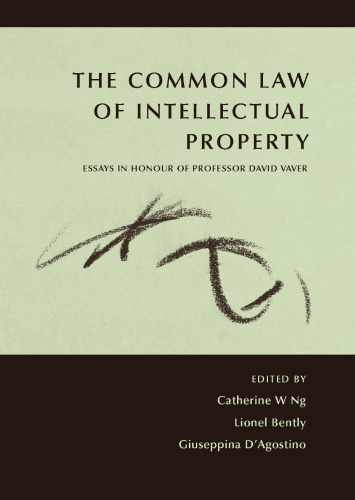 The Common Law of Intellectual Property: Essays in Honour of Professor David Vaver