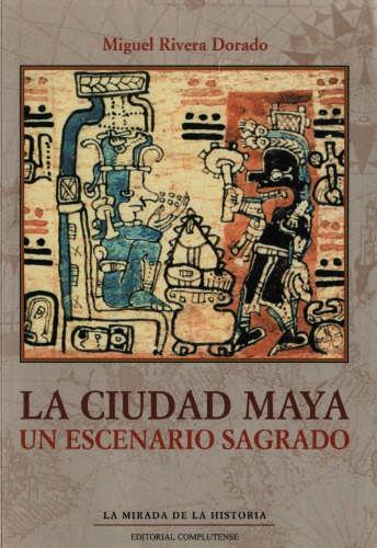 La ciudad maya: Un escenario sagrado